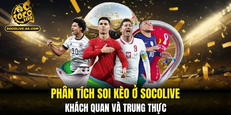 Các phân tích ở SOCOLIVE khách quan và trung thực